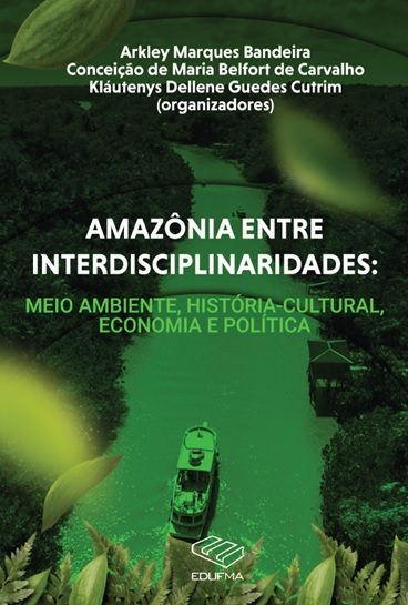 Amazônia entre interdisciplinaridades : meio ambiente, história-cultural, economia e política